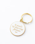 It Won't Be This Way Forever Keychain