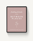 Finding Friends in Your Between Place: A Guide to Building Community During Life Transitions