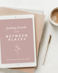 Finding Friends in Your Between Place: A Guide to Building Community During Life Transitions